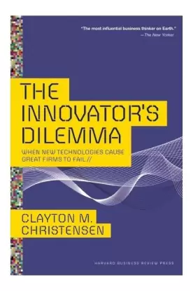 Clayton M Christensen: The Innovator's Dilemma